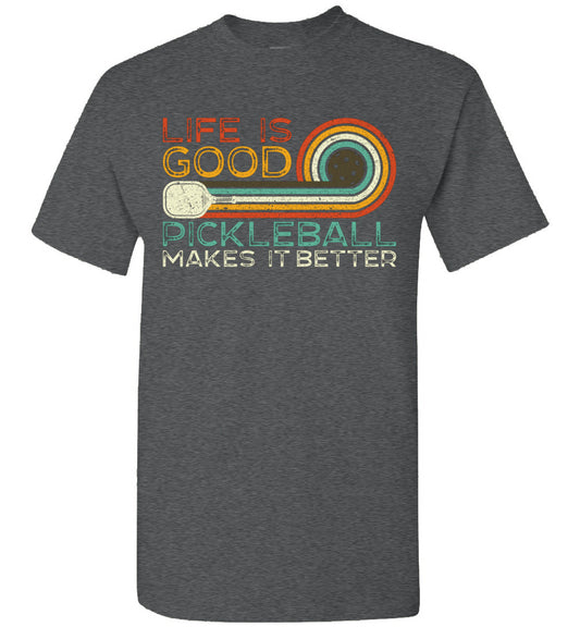 Life is Good Pickleball Makes It Better dark heather