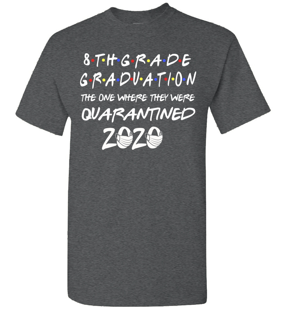 8th Grade Graduation 2020 The One Where They were Quarantined Shirt
