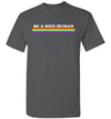 Be A Nice Human Inspirational Rainbow LGBT Pride Tee Shirt Gift Women Men