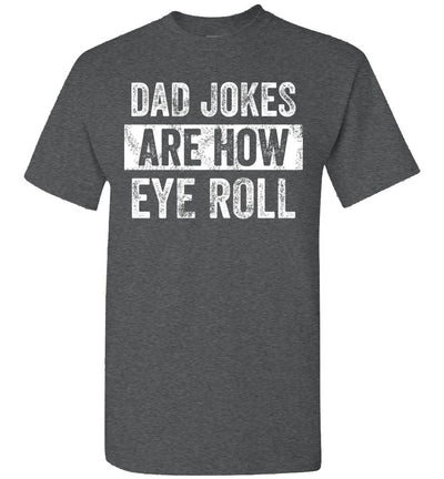 2022 Dad Jokes are How Eye Roll Funny Dad Gift, Daddy Pun Joke Unisex Shirt Gift Men Women