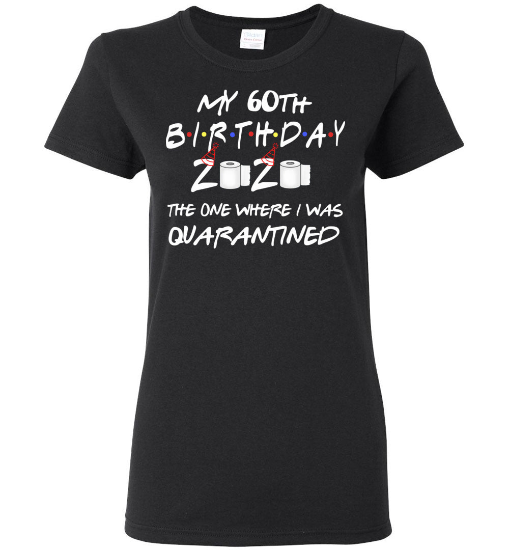 My 60th Birthday The One Where I was Quarantined 2020 Toilet Paper Woman's Shirt