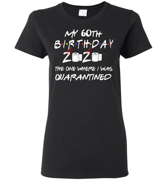 My 60th Birthday The One Where I was Quarantined 2020 Toilet Paper Woman's Shirt
