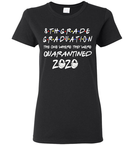 8th Grade Graduation 2020 The One Where They were Quarantined Women's Shirt 1