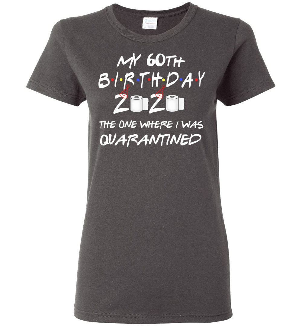 My 60th Birthday The One Where I was Quarantined 2020 Toilet Paper Woman's Shirt