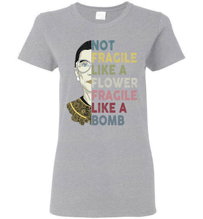 Not Fragile Like A Flower But A Bomb Ruth Ginsburg RBG Women's Shirt