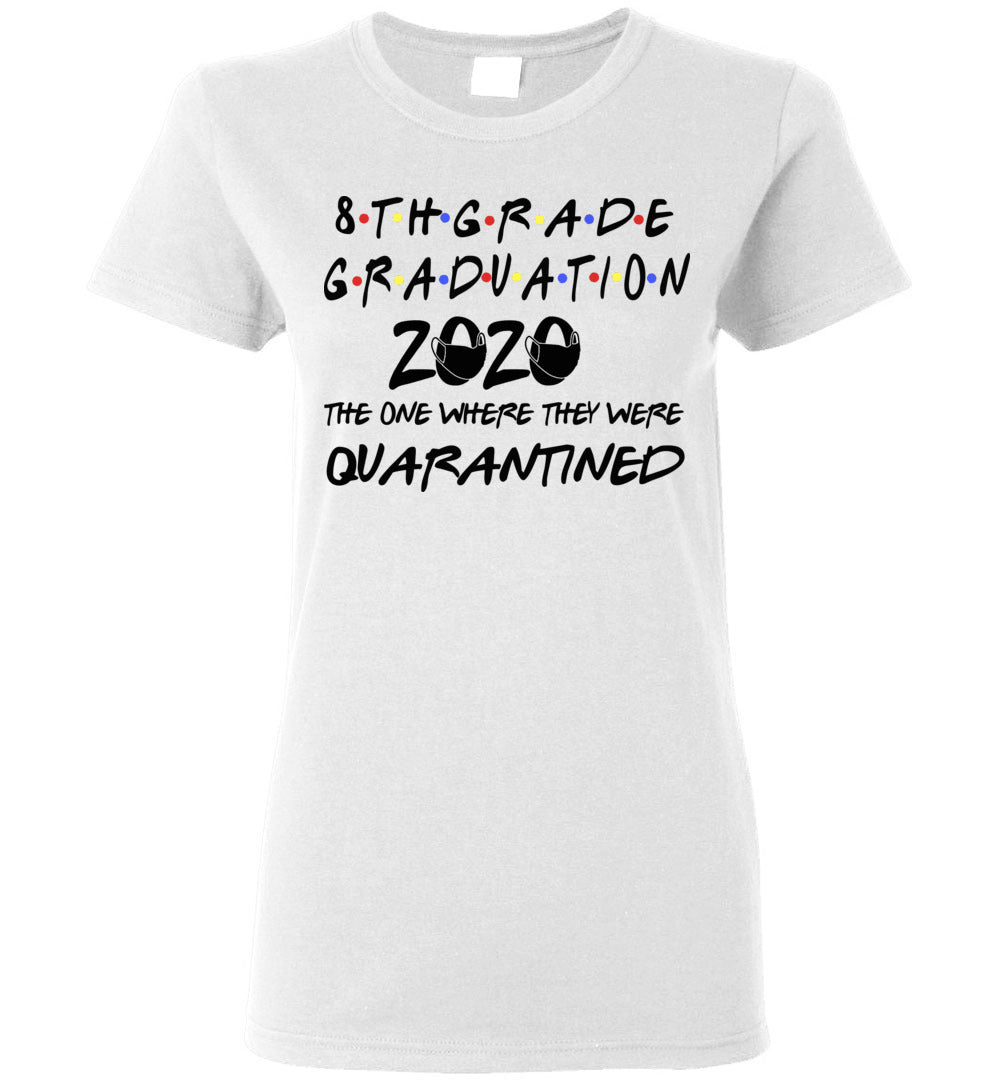 8th Grade Graduation 2020 The One Where They were Quarantined Women's Shirt