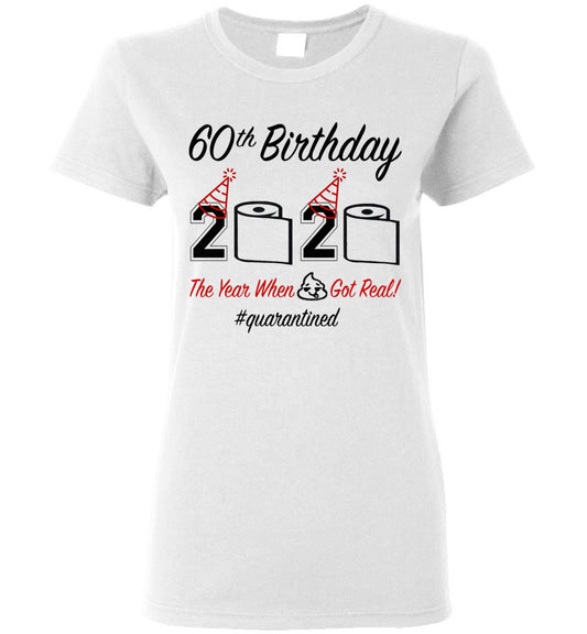 60th Birthday 2020 The Year When Shit Got Real Quarantined Women's Shirt