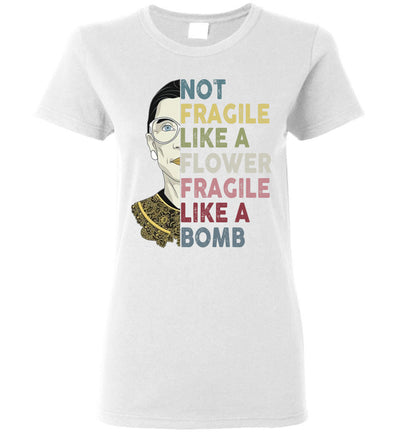 Not Fragile Like A Flower But A Bomb Ruth Ginsburg RBG Women's Shirt