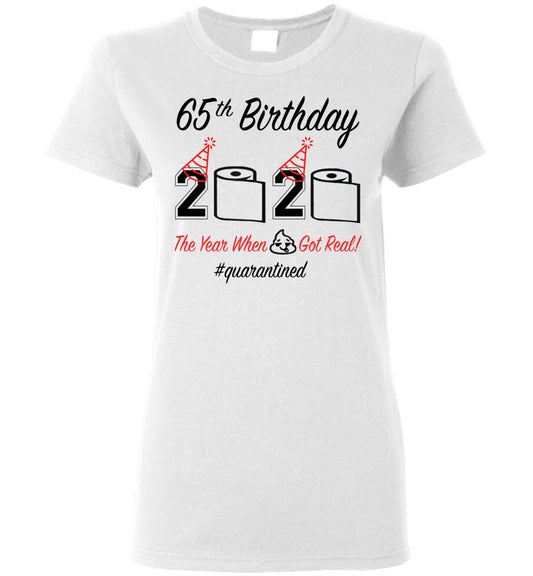 65th Birthday 2020 The Year When Shit Got Real Quarantined Women's Shirt