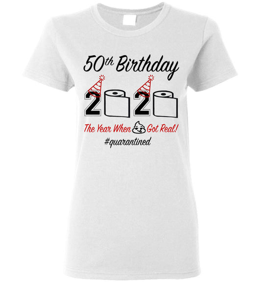 Women's 50th Birthday 2020 The Year When Shit Got Real Quarantined Shirt