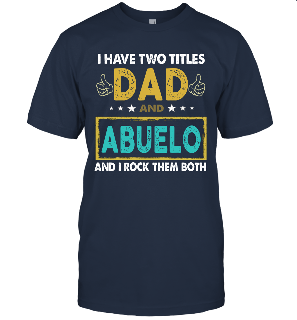 I Have Two Titles Dad And Abuelo And I Rock Them Both T-Shirt