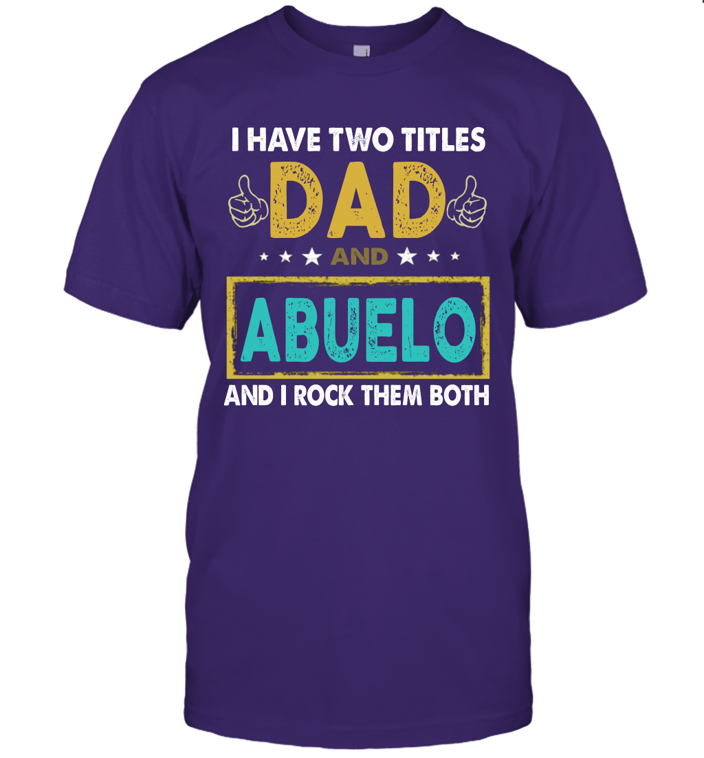 I Have Two Titles Dad And Abuelo And I Rock Them Both T-Shirt