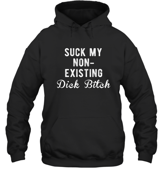 Suck My Non-existing Dick Bitch Hoodie