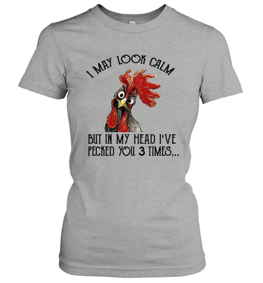 I May Look Calm But In My Head I've Pecked You 3 Times Women's T-Shirt Gift 1