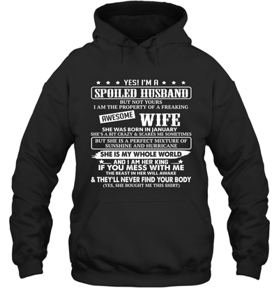 Yes I'm A Spoiled Husband of A Freaking Awesome Wife She was Born in January Hoodie T-Shirt