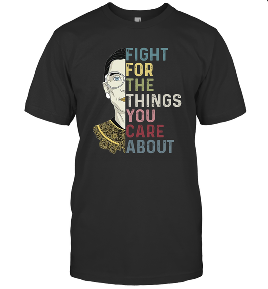 Fight For The Things You Care About Notorious RBG Unisex T-Shirt