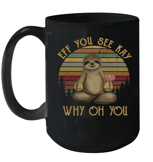 Eff You See Kay Why Oh You Funny Sloth Retro Vintage Mug 15oz