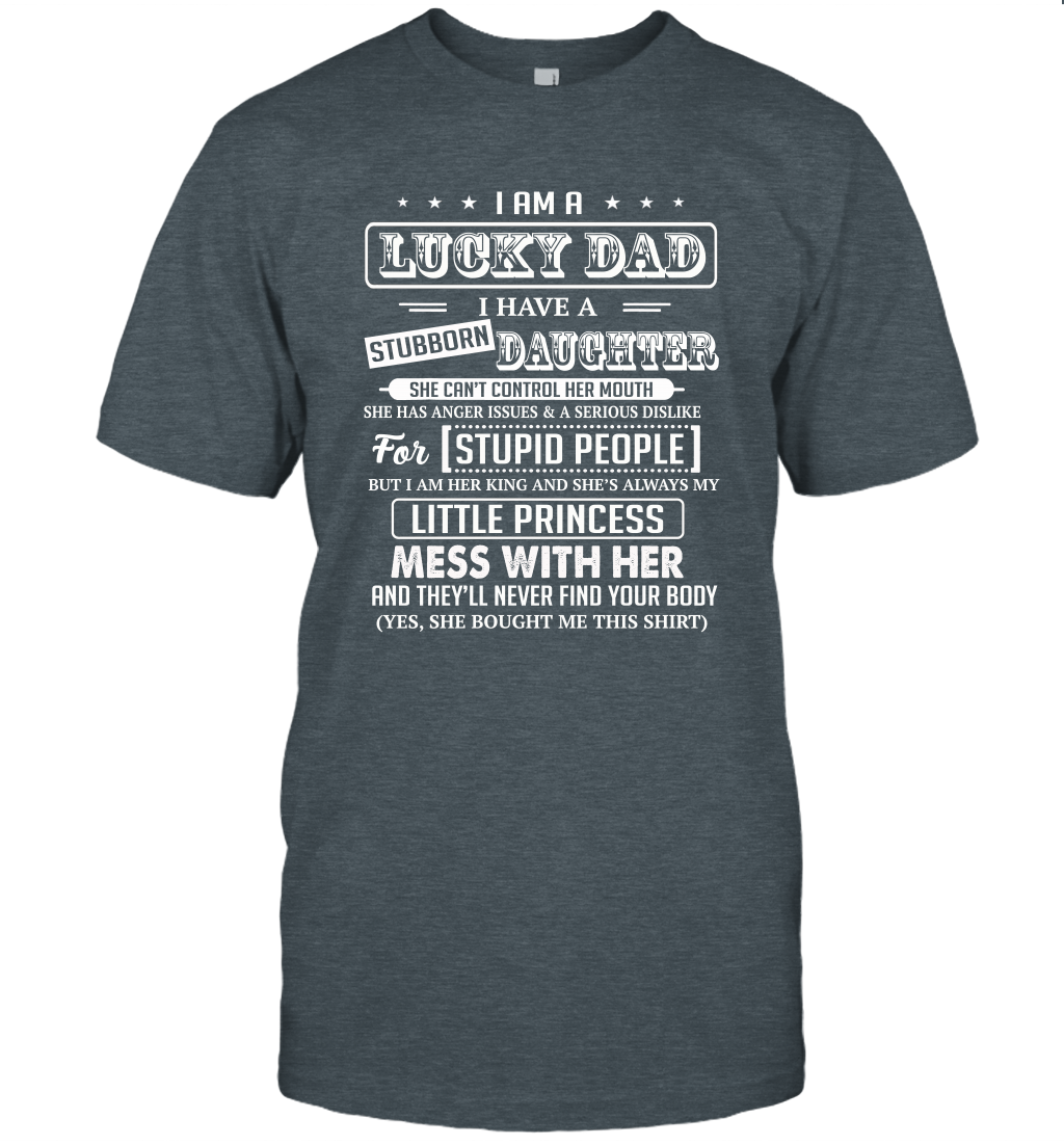 I Am A Lucky Dad I Have Stubborn Daughter Father's Day Unisex T-Shirt