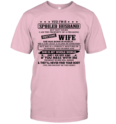 Yes I'm A Spoiled Husband of A Freaking Awesome Wife She was Born in March Unisex Shirt 1