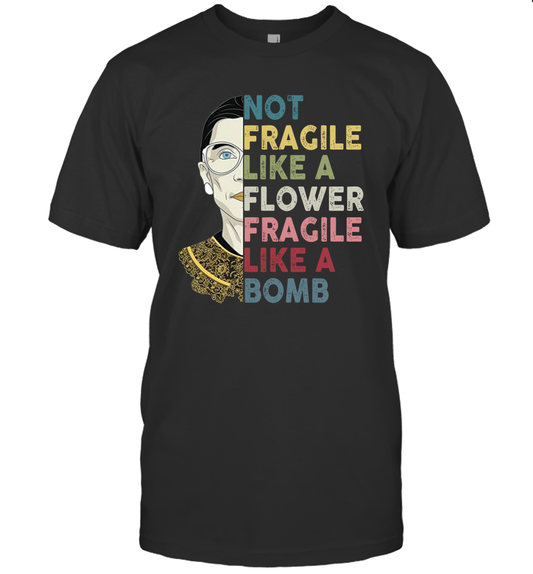 Not Fragile Like A Flower But A Bomb Ruth Ginsburg RBG Shirt Gift