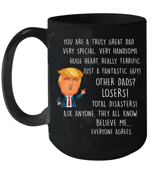 Funny Donald Trump Father's Day Coffee Mug - You Are A Great DAD Coffee Mug 15oz