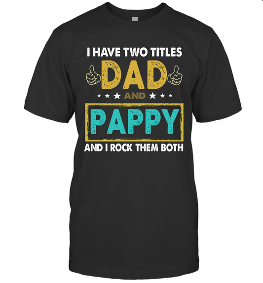 I Have Two Titles Dad And Pappy And I Rock Them Both T-Shirt