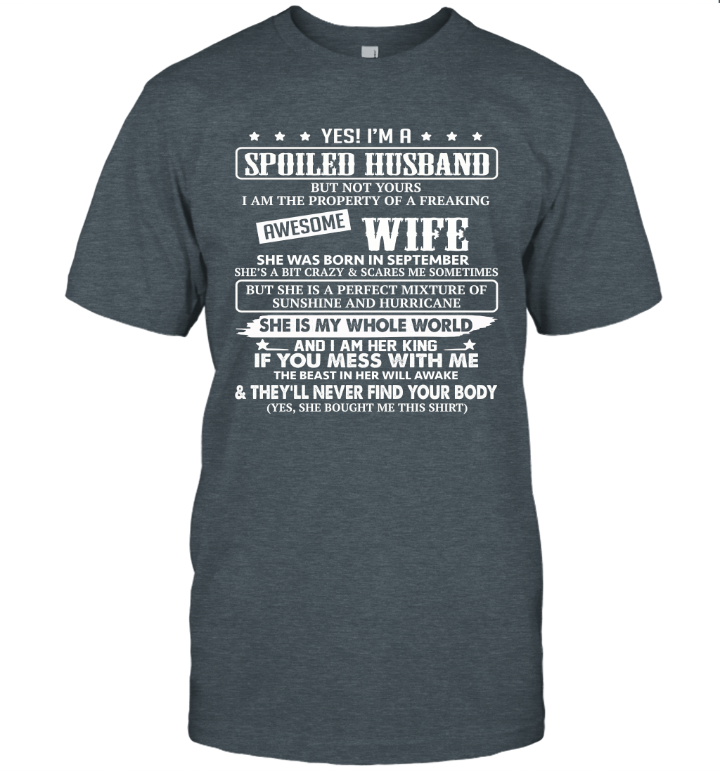 Yes I'm A Spoiled Husband of A Freaking Awesome Wife She was Born in September Unisex Shirt