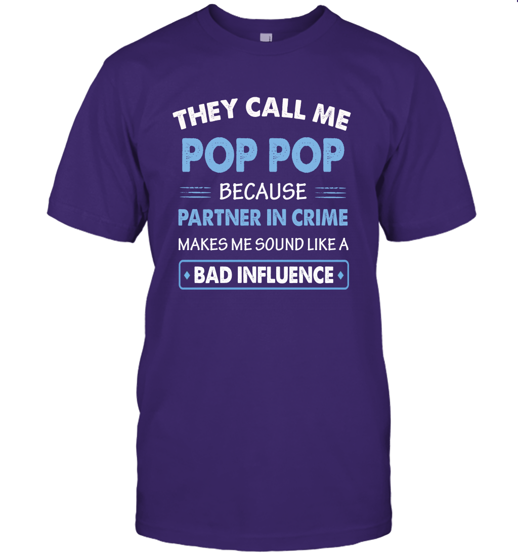 They Call Me Pop Pop Because Partner In Crime Makes Me Sound Like A Bad Influence Fathers Day Shirt