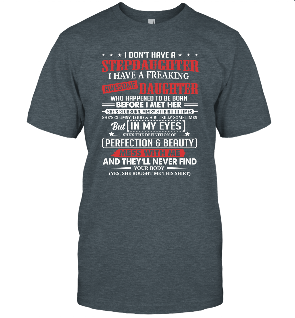 I don't have a stepdaughter I have a stubborn daughter unisex T-Shirt