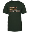 Womens Beauty Has No Skin Tone Shirt Melanin Slogan