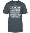 I Am A Lucky Son I'm Raised By A Freaking Awesome Mom Unisex T-Shirt