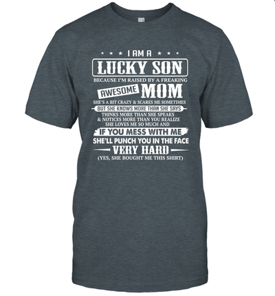 I Am A Lucky Son I'm Raised By A Freaking Awesome Mom Unisex T-Shirt