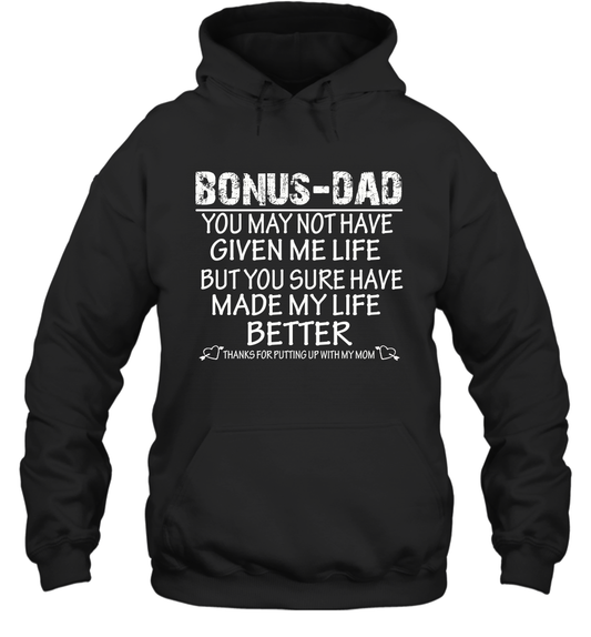 Bonus Dad You May Not Have Given Me Life But You Sure Have Made My Life Better Unisex Hoodie Shirt