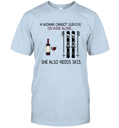 A Woman Cannot Survive On Wine Alone She Also Needs Skis Unisex T-Shirt