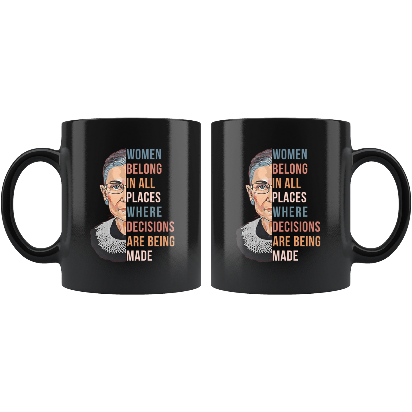 Women Belong In All Places Where Decisions Are Being Made Mug