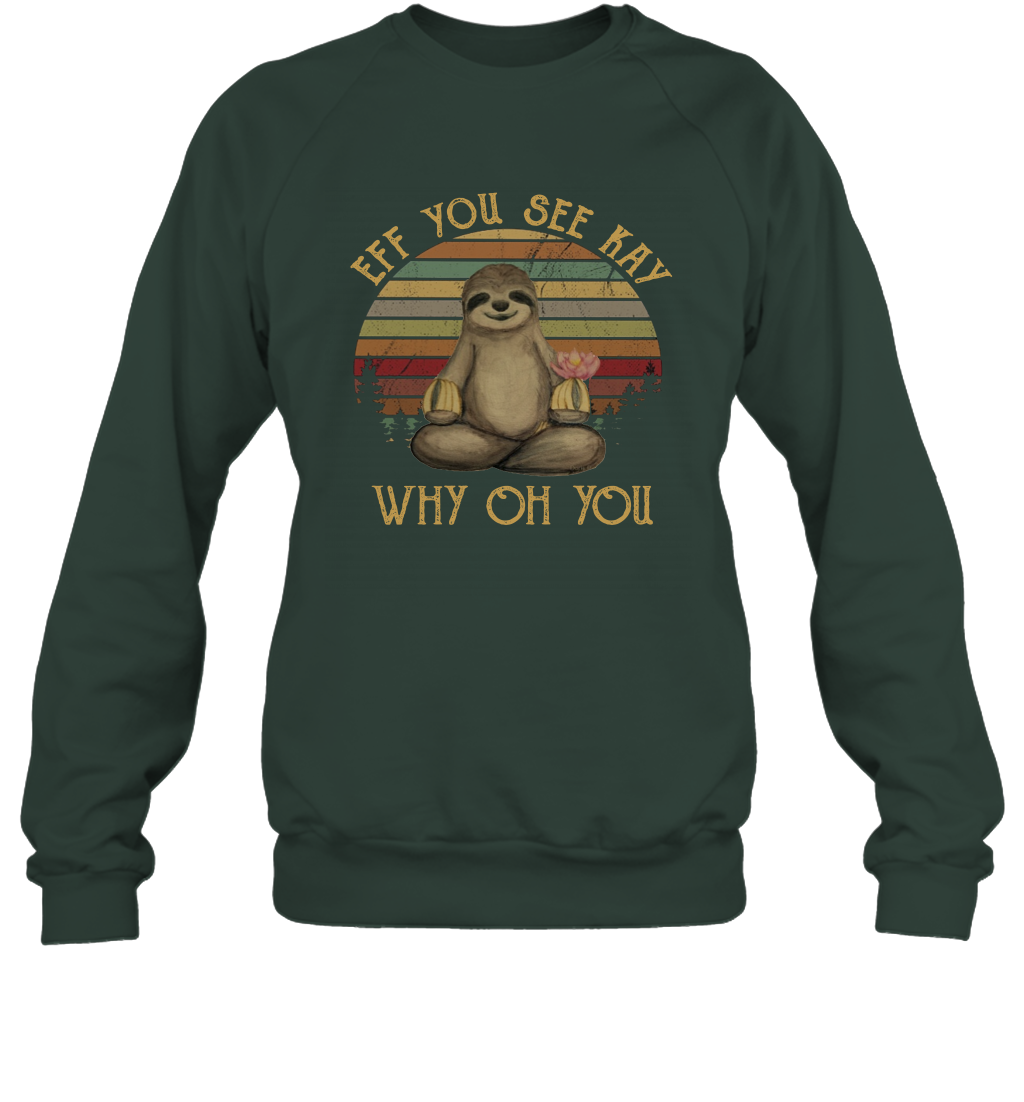 Eff You See Kay Why Oh You - Funny Vintage Sloth Lover Yoga Sweatshirt