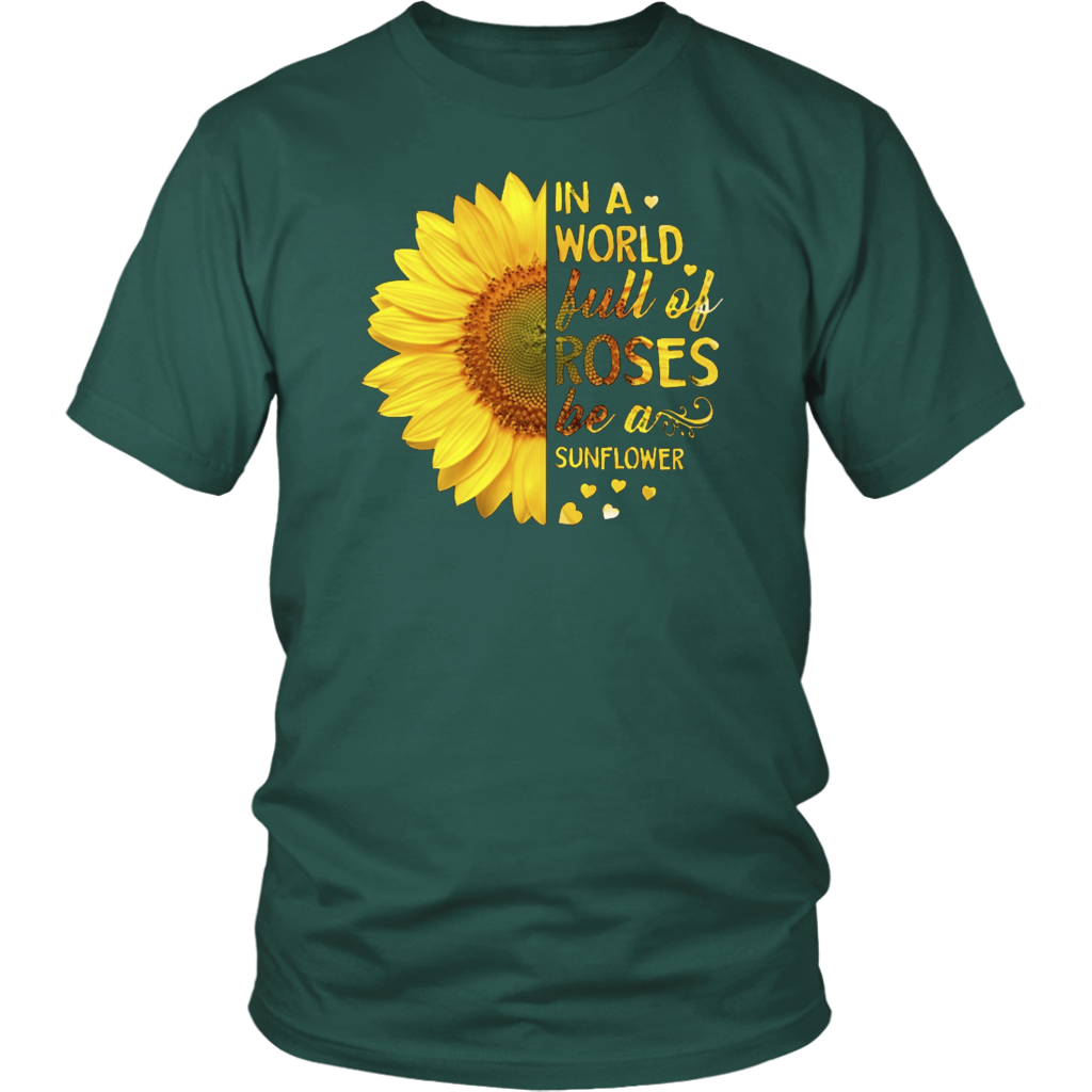 in A World Full of Roses Be A Sunflower