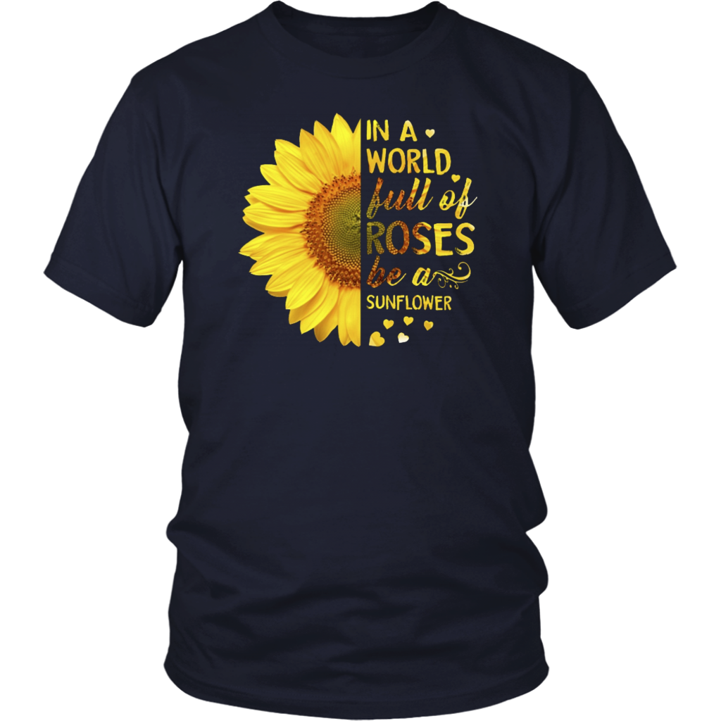 in A World Full of Roses Be A Sunflower