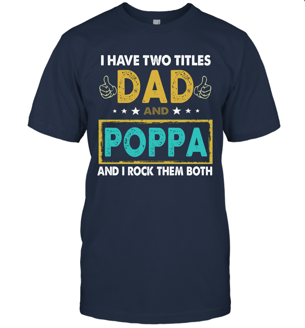 I Have Two Titles Dad And Poppa And I Rock Them Both T-Shirt