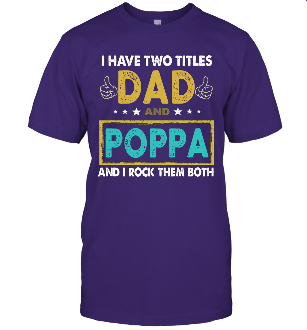 I Have Two Titles Dad And Poppa And I Rock Them Both T-Shirt