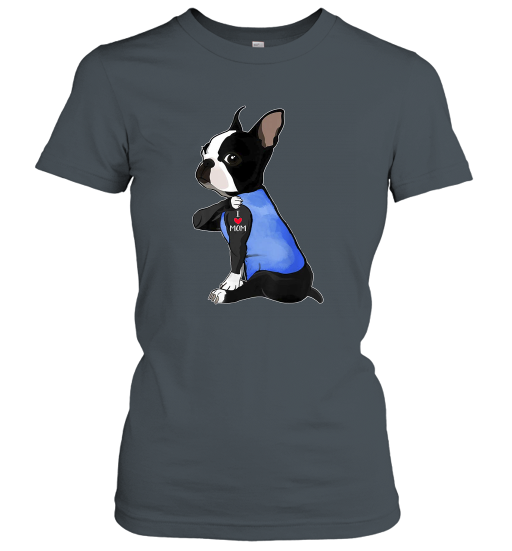 Funny Dog Boston Terrier I Love Mom Tattoo Women's Shirt Dogs Lover Owner Gift