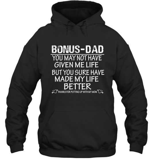 Bonus Dad You May Not Have Given Me Life But You Sure Have Made My Life Better Unisex Hoodie Shirt 3