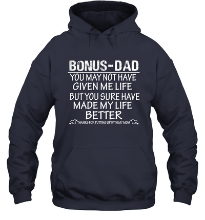 Bonus Dad You May Not Have Given Me Life But You Sure Have Made My Life Better Unisex Hoodie Shirt 3