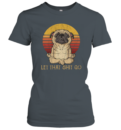 Let That Shit Go Pug Yoga Vintage Women's T-Shirt