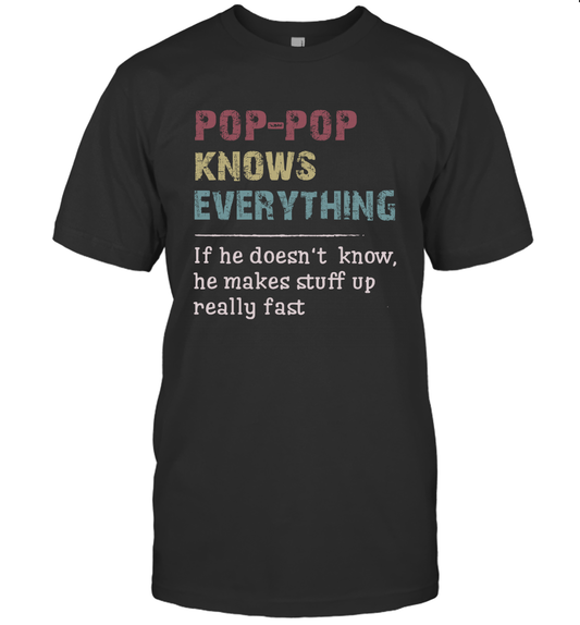Pop-Pop Knows Everything And If He Doesn't He Can Make Up Unisex T-Shirt