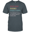 Pop-Pop Knows Everything And If He Doesn't He Can Make Up Unisex T-Shirt
