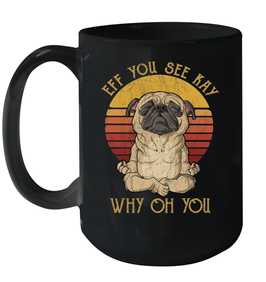 Eff You See Kay Why Oh You Funny Pug Retro Vintage Mug 15oz