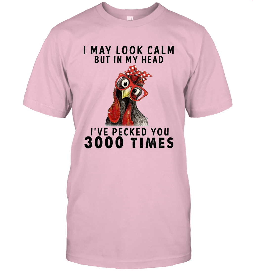 I May Look Calm But In My Head I've Pecked You 3000 Times Funny T-Shirt