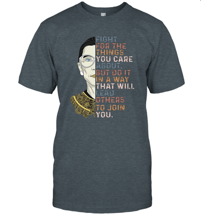 Fight For The Things You Care About Notorious RBG T-Shirt Gift