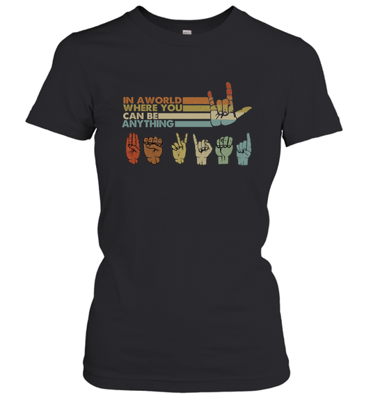 in A World Where You Can Be Anything Be Kind Sign Language Women's T Shirt